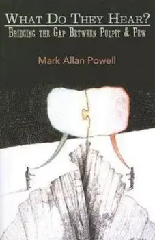 What Do They Hear': Bridging the Gap Between Pulpit & Pew, Paperback/Mark Allan Powell