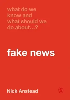 What Do We Know and What Should We Do about Fake News?, Paperback/Nick Anstead