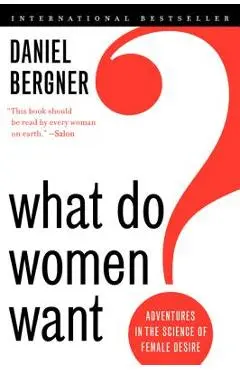 What Do Women Want?: Adventures in the Science of Female Desire - Daniel Bergner