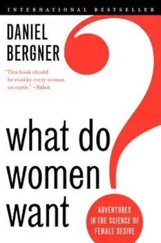 What Do Women Want': Adventures in the Science of Female Desire, Paperback/Daniel Bergner