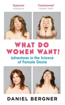 What Do Women Want?. Adventures in the Science of Female Desire, Paperback/Daniel Bergner