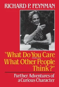 What Do You Care What Other People Think?: Further Adventures of a Curious Character, Hardcover/Richard Phillips Feynman
