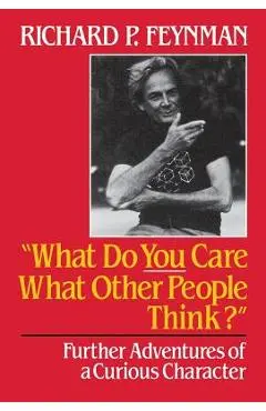 What Do You Care What Other People Think?: Further Adventures of a Curious Character - Richard Phillips Feynman
