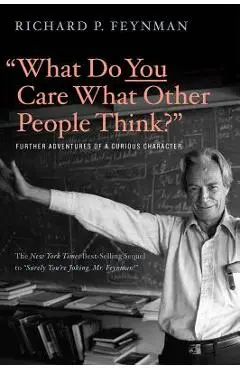 what Do You Care What Other People Think?: Further Adventures of a Curious Character - Richard P. Feynman