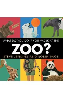 What Do You Do If You Work at the Zoo? - Steve Jenkins
