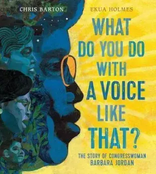 What Do You Do with a Voice Like That': The Story of Extraordinary Congresswoman Barbara Jordan, Hardcover/Chris Barton