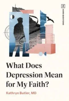 What Does Depression Mean for My Faith?, Paperback/Kathryn Butler