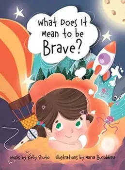 What Does it Mean to be Brave?, Hardcover/Kelly Shuto