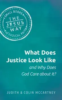 What Does Justice Look Like and Why Does God Care about It?, Paperback/Judith McCartney