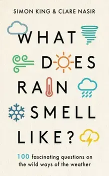 What Does Rain Smell Like?. Discover the fascinating answers to the most curious weather questions from two expert meteorologists, Hardback/Clare Nasir