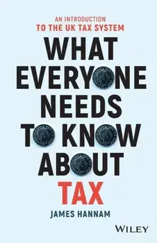 What Everyone Needs to Know about Tax. An Introduction to the UK Tax System, Paperback/James Hannam