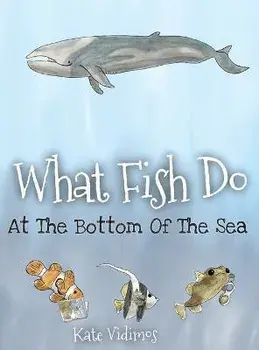 What Fish Do At The Bottom Of The Sea, Hardcover/Kate Vidimos