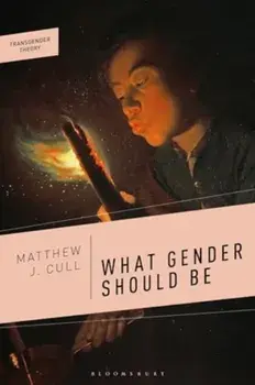 What Gender Should Be, Paperback/Matthew J. Cull