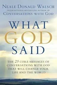 What God Said: The 25 Core Messages of Conversations with God That Will Change Your Life and the World, Paperback/Neale Donald Walsch