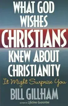 What God Wishes Christians Knew about Christianity, Paperback/Bill Gillham