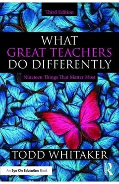 What Great Teachers Do Differently: Nineteen Things That Matter Most - Todd Whitaker