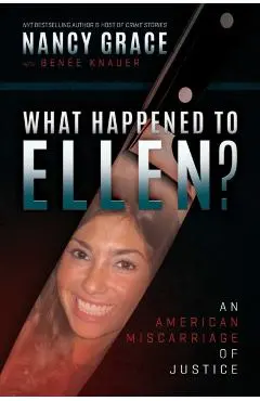 What Happened to Ellen?: An American Miscarriage of Justice - Nancy Grace