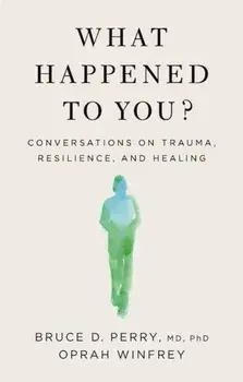What Happened to You?: Conversations on Trauma, Resilience, and Healing, Hardcover/Oprah Winfrey
