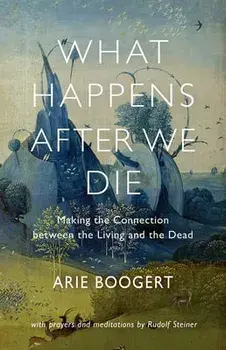 What Happens After We Die: Making the Connection Between the Living and the Dead, Paperback/Arie Boogert