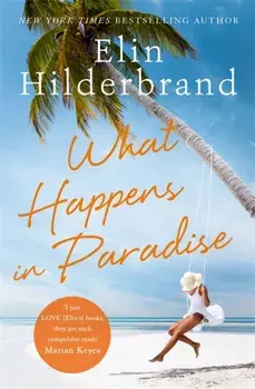 What Happens in Paradise. Book 2 in NYT-bestselling author Elin Hilderbrand's sizzling Paradise series, Paperback/Elin Hilderbrand