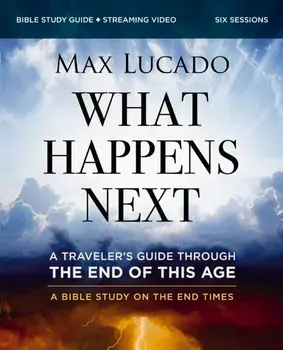 What Happens Next Bible Study Guide plus Streaming Video. A Traveler’s Guide through the End of This Age, Paperback/Max Lucado