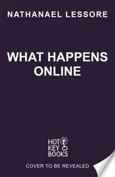 What Happens Online. The unforgettable new teen comedy from the Waterstones Children's Book Prize-winning author, Paperback/Nathanael Lessore