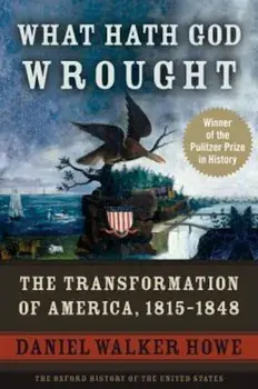 What Hath God Wrought: The Transformation of America, 1815-1848, Paperback/Daniel Walker Howe