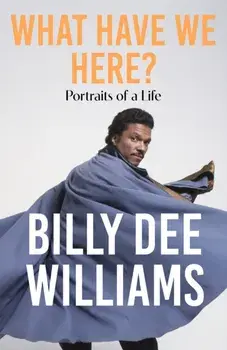 What Have We Here. Portraits of a Life, Hardback/Billy Dee Williams