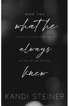 What He Always Knew: Special Edition - Kandi Steiner