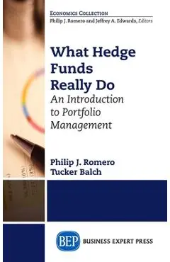 What Hedge Funds Really Do: An Introduction to Portfolio Management - Philip J. Romero