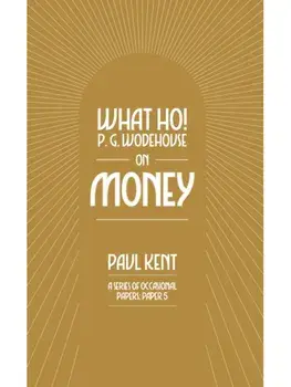 What Ho! P. G. Wodehouse on Money, Paperback/Paul Kent