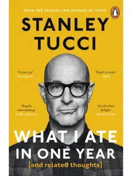 What I Ate in One Year. (and related thoughts), Paperback/Stanley Tucci