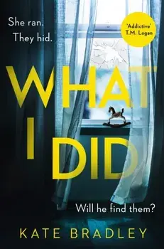 What I Did. You run. You hide. But are you safe?, Paperback/Kate Bradley