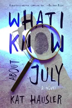 What I Know About July, Paperback/Kat Hausler