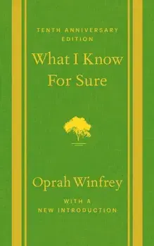 What I Know For Sure. Tenth Anniversary Edition, Hardback/Oprah Winfrey