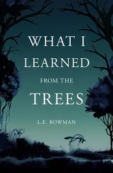 What I Learned from the Trees, Paperback/Lauren Bowman