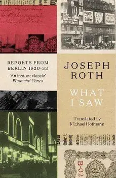 What I Saw. Reports From Berlin 1920-33, Paperback/Joseph Roth