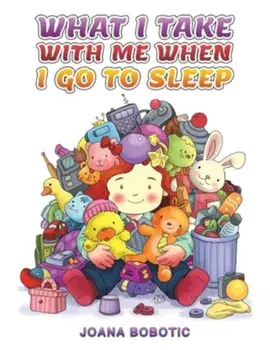 What I take with me when I go to sleep, Paperback/Joana Bobotic