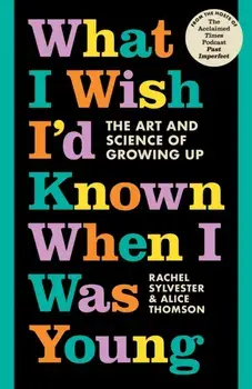 What I Wish I'd Known When I Was Young. The Art and Science of Growing Up, Hardback/Alice Thomson
