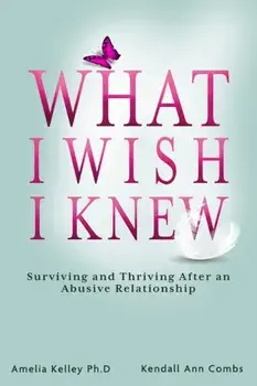 What I Wish I Knew: Surviving and Thriving After an Abusive Relationship, Paperback/Kendall Ann Combs