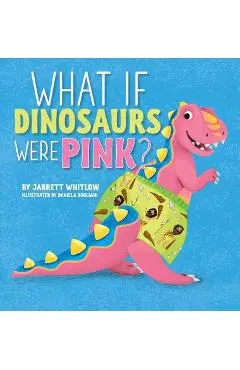 What if Dinosaurs were Pink? - Jarrett Whitlow