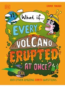 What If... Every Volcano Erupted at Once?. And Other Amazing Earth Questions, Hardback/Emma Young