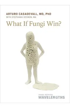 What If Fungi Win? - Arturo Casadevall