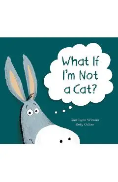 What If I'm Not a Cat? - Kari-lynn Winters