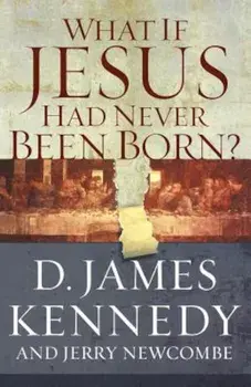 What If Jesus Had Never Been Born': The Positive Impact of Christianity in History, Paperback/Jerry Newcombe