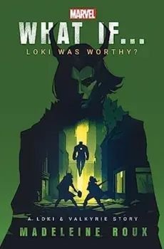 What If. . . Loki Was Worthy?. A Loki and Valkyrie Story, Paperback/Madeleine Roux