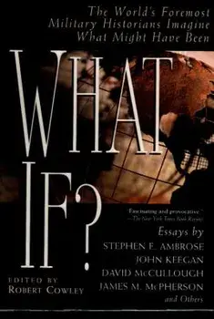 What If?: The World's Foremost Military Historians Imagine What Might Have Been, Paperback/Robert Cowley