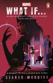 What If… Wanda Maximoff and Peter Parker Were Siblings?. A Scarlet Witch & Spider-Man Story, Paperback/Seanan McGuire