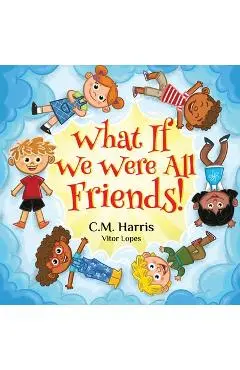 What If We Were All Friends! - C. M. Harris