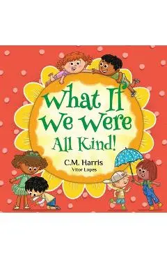 What If We Were All Kind! - C. M. Harris